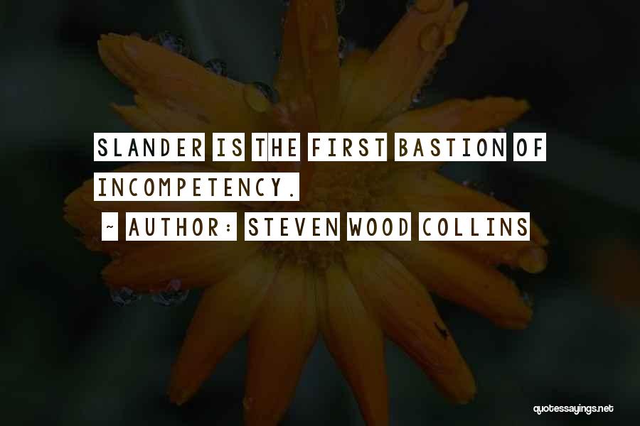 Steven Wood Collins Quotes: Slander Is The First Bastion Of Incompetency.
