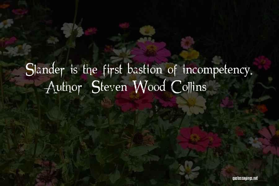 Steven Wood Collins Quotes: Slander Is The First Bastion Of Incompetency.