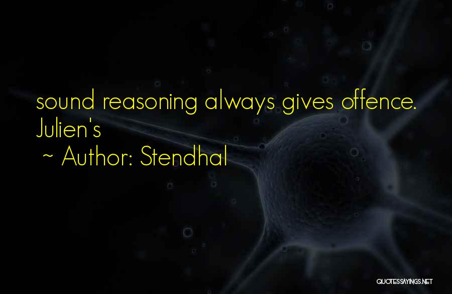 Stendhal Quotes: Sound Reasoning Always Gives Offence. Julien's