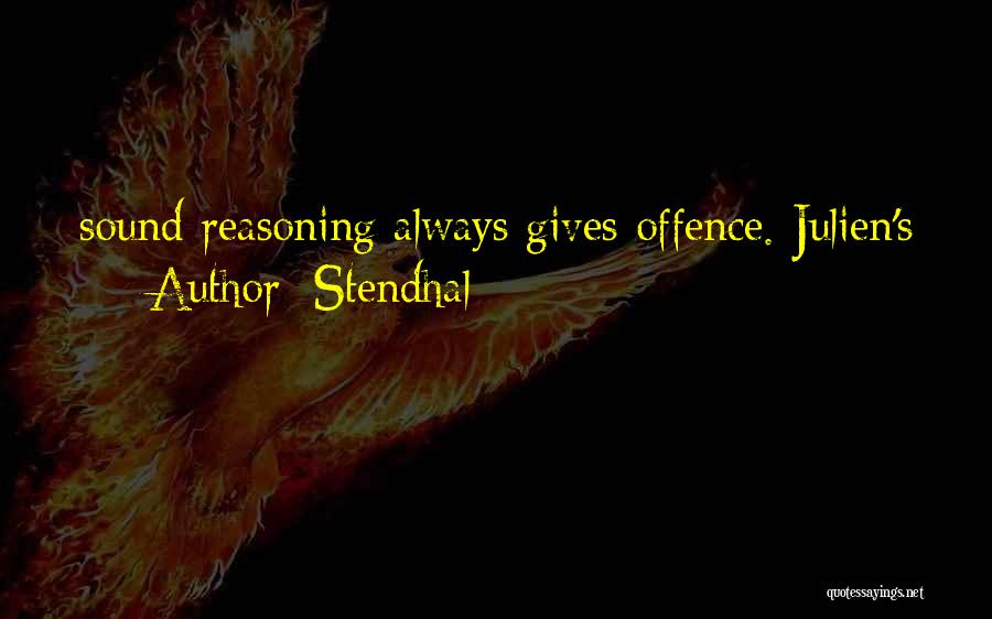Stendhal Quotes: Sound Reasoning Always Gives Offence. Julien's