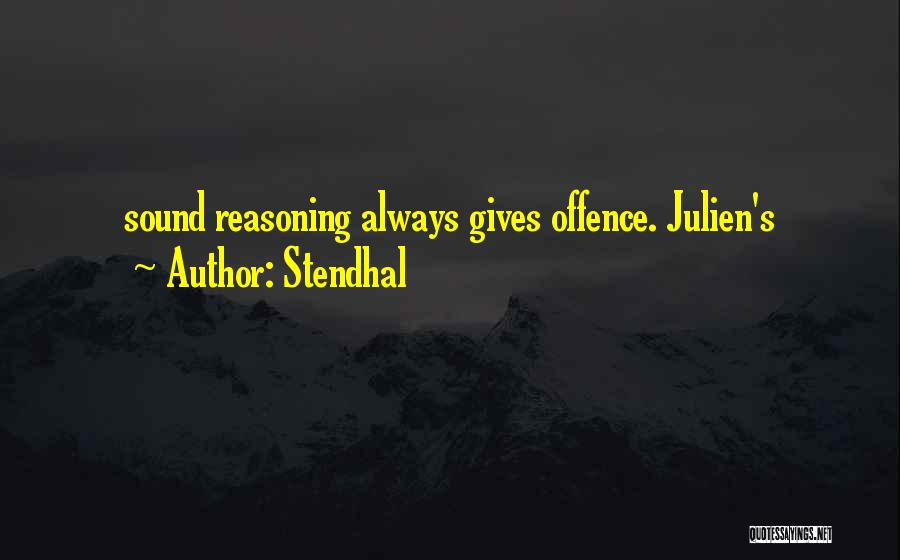 Stendhal Quotes: Sound Reasoning Always Gives Offence. Julien's