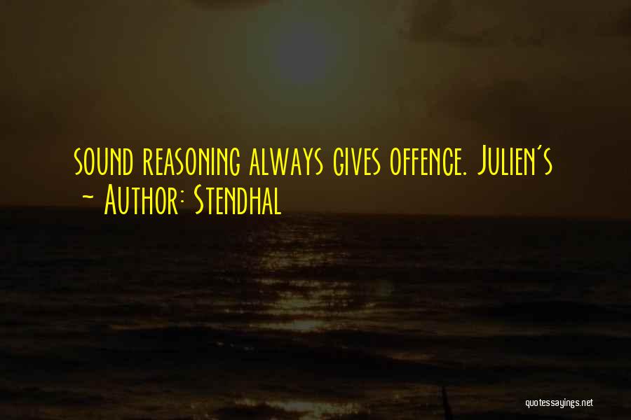 Stendhal Quotes: Sound Reasoning Always Gives Offence. Julien's