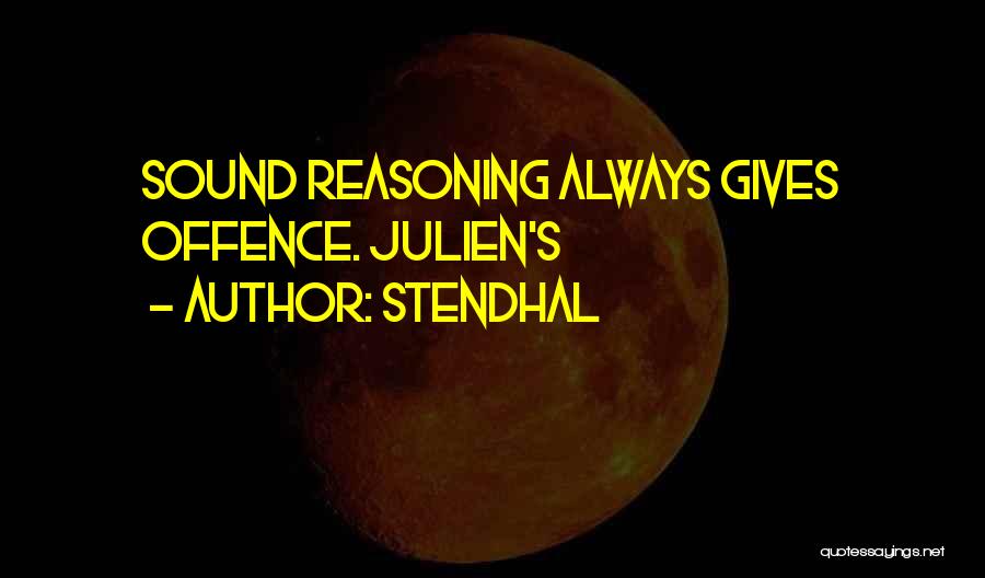 Stendhal Quotes: Sound Reasoning Always Gives Offence. Julien's