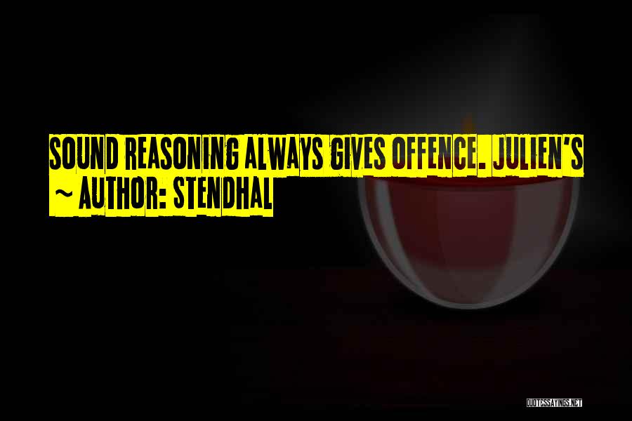 Stendhal Quotes: Sound Reasoning Always Gives Offence. Julien's