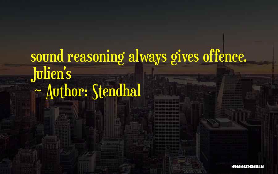 Stendhal Quotes: Sound Reasoning Always Gives Offence. Julien's