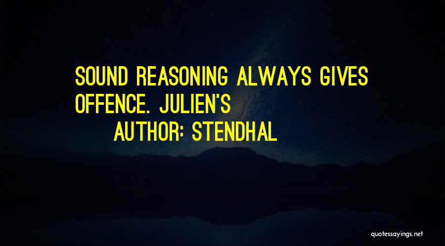 Stendhal Quotes: Sound Reasoning Always Gives Offence. Julien's