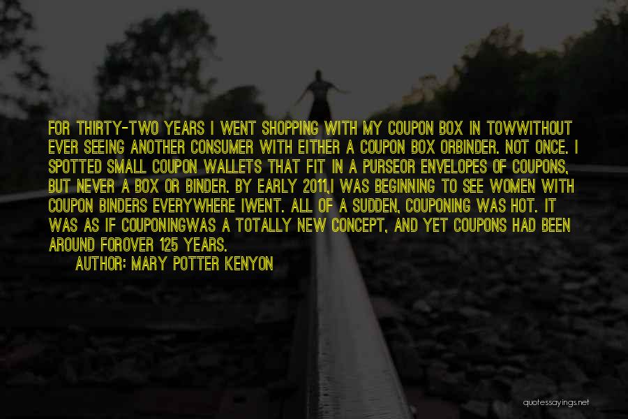 Mary Potter Kenyon Quotes: For Thirty-two Years I Went Shopping With My Coupon Box In Towwithout Ever Seeing Another Consumer With Either A Coupon