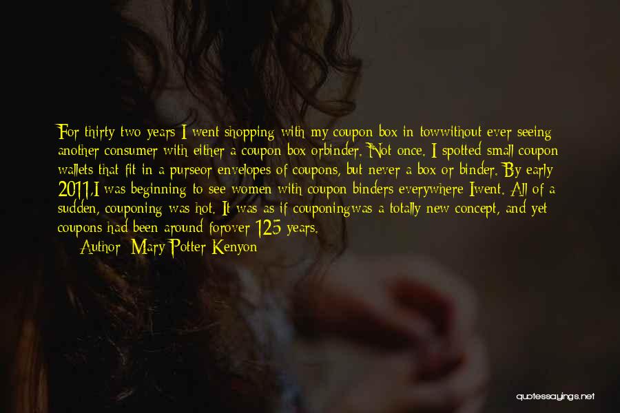 Mary Potter Kenyon Quotes: For Thirty-two Years I Went Shopping With My Coupon Box In Towwithout Ever Seeing Another Consumer With Either A Coupon