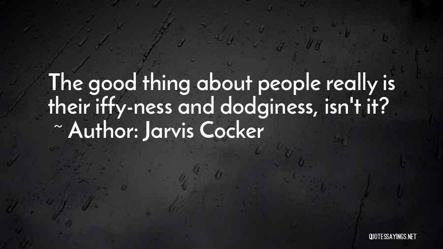 Jarvis Cocker Quotes: The Good Thing About People Really Is Their Iffy-ness And Dodginess, Isn't It?