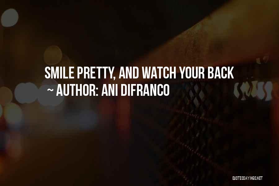 Ani DiFranco Quotes: Smile Pretty, And Watch Your Back