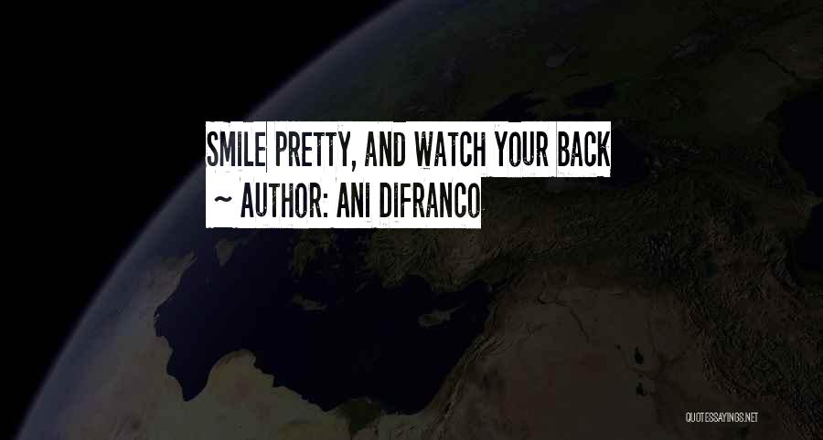 Ani DiFranco Quotes: Smile Pretty, And Watch Your Back