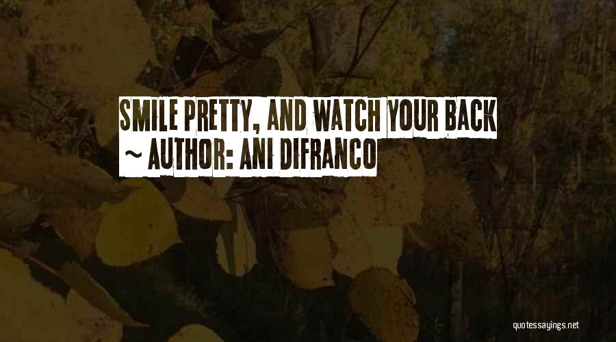 Ani DiFranco Quotes: Smile Pretty, And Watch Your Back