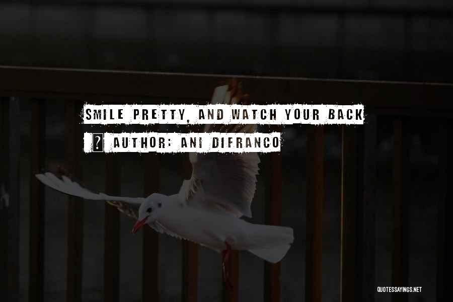 Ani DiFranco Quotes: Smile Pretty, And Watch Your Back