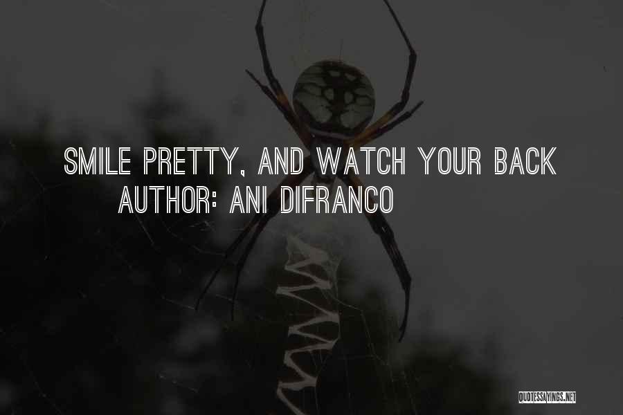 Ani DiFranco Quotes: Smile Pretty, And Watch Your Back