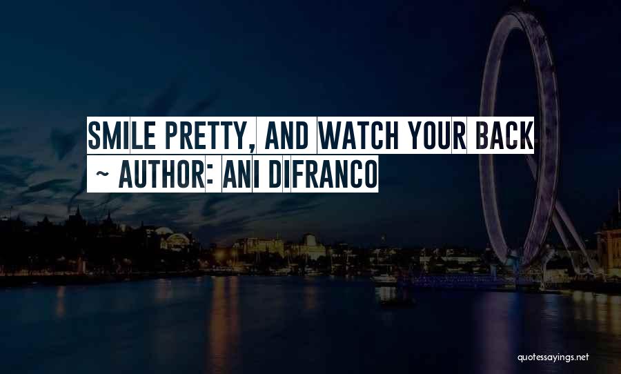 Ani DiFranco Quotes: Smile Pretty, And Watch Your Back