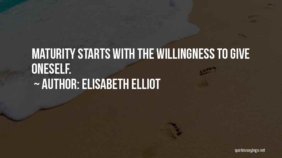 Elisabeth Elliot Quotes: Maturity Starts With The Willingness To Give Oneself.
