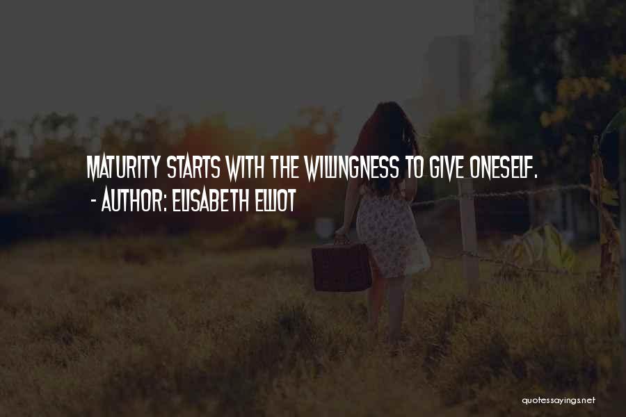 Elisabeth Elliot Quotes: Maturity Starts With The Willingness To Give Oneself.