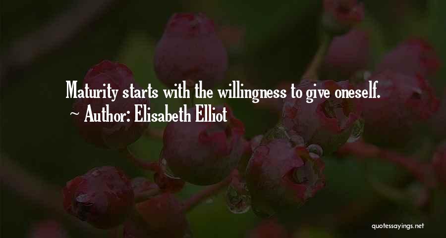 Elisabeth Elliot Quotes: Maturity Starts With The Willingness To Give Oneself.
