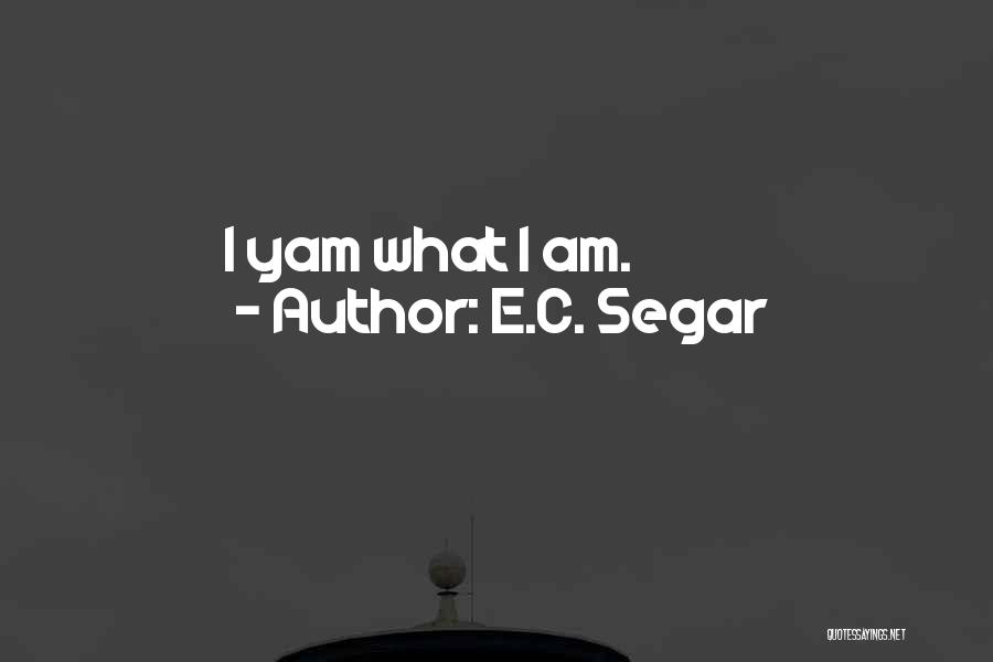 E.C. Segar Quotes: I Yam What I Am.