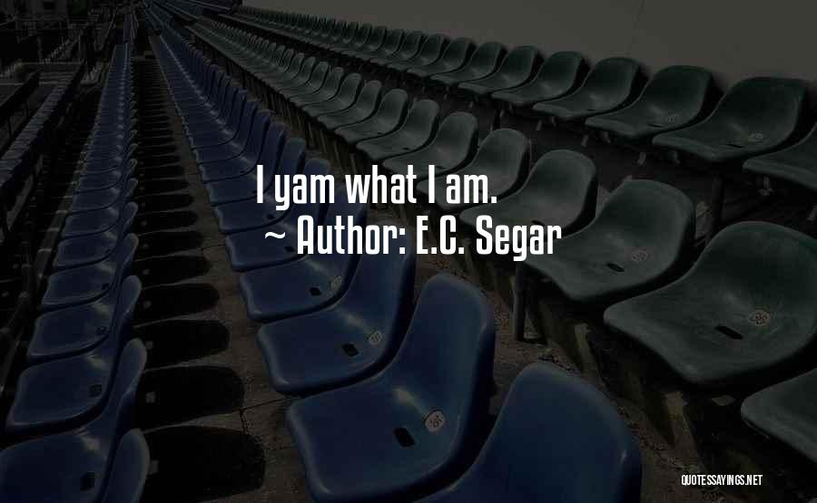 E.C. Segar Quotes: I Yam What I Am.