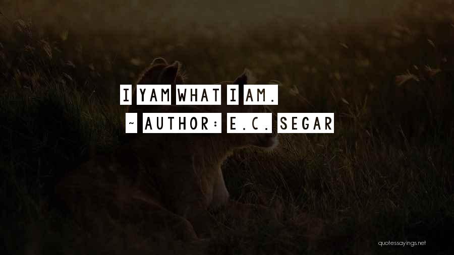 E.C. Segar Quotes: I Yam What I Am.