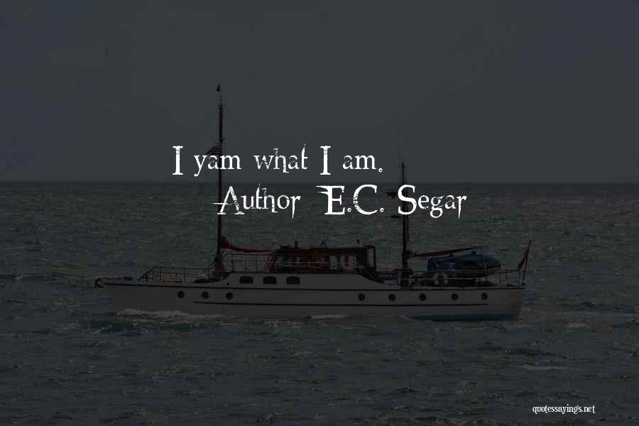 E.C. Segar Quotes: I Yam What I Am.