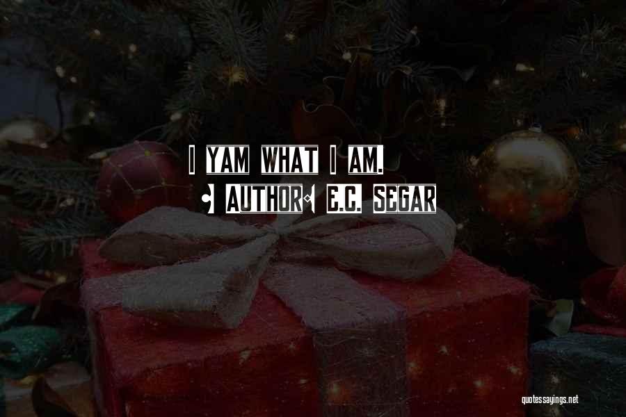 E.C. Segar Quotes: I Yam What I Am.