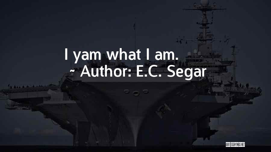 E.C. Segar Quotes: I Yam What I Am.