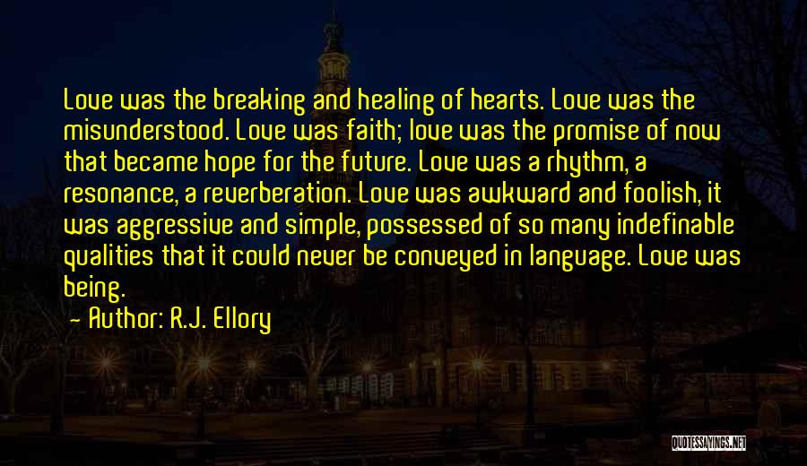 R.J. Ellory Quotes: Love Was The Breaking And Healing Of Hearts. Love Was The Misunderstood. Love Was Faith; Love Was The Promise Of
