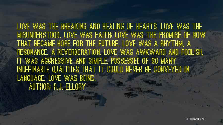 R.J. Ellory Quotes: Love Was The Breaking And Healing Of Hearts. Love Was The Misunderstood. Love Was Faith; Love Was The Promise Of