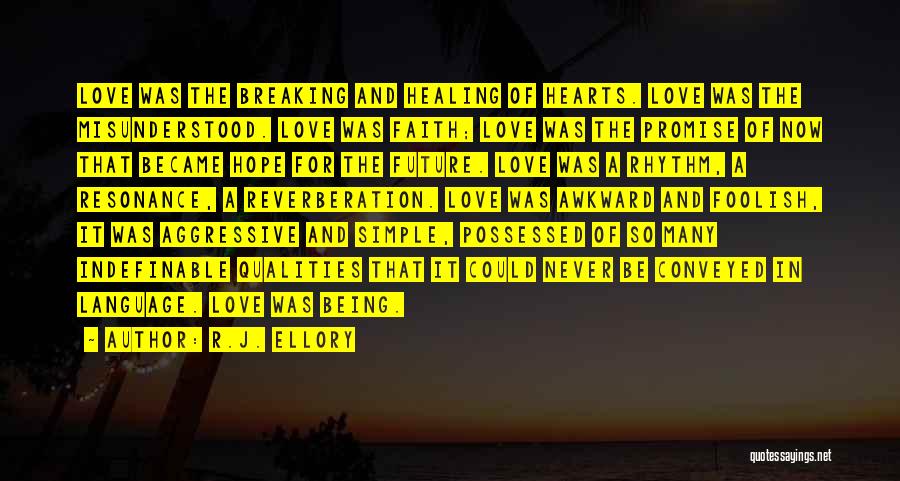 R.J. Ellory Quotes: Love Was The Breaking And Healing Of Hearts. Love Was The Misunderstood. Love Was Faith; Love Was The Promise Of