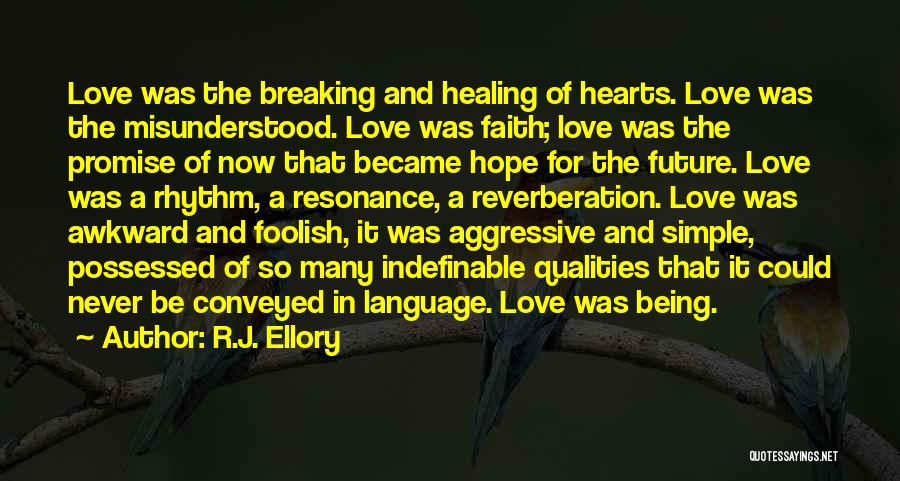 R.J. Ellory Quotes: Love Was The Breaking And Healing Of Hearts. Love Was The Misunderstood. Love Was Faith; Love Was The Promise Of