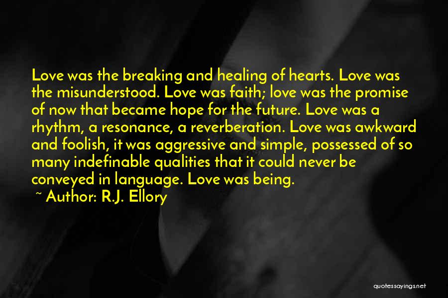 R.J. Ellory Quotes: Love Was The Breaking And Healing Of Hearts. Love Was The Misunderstood. Love Was Faith; Love Was The Promise Of