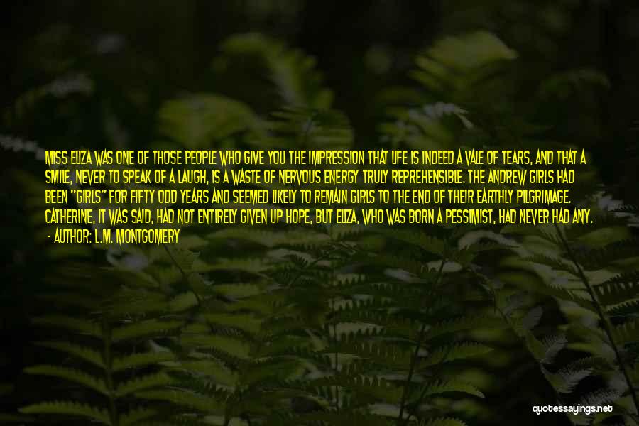 L.M. Montgomery Quotes: Miss Eliza Was One Of Those People Who Give You The Impression That Life Is Indeed A Vale Of Tears,