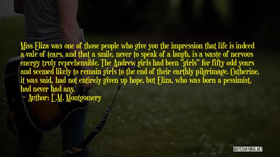 L.M. Montgomery Quotes: Miss Eliza Was One Of Those People Who Give You The Impression That Life Is Indeed A Vale Of Tears,