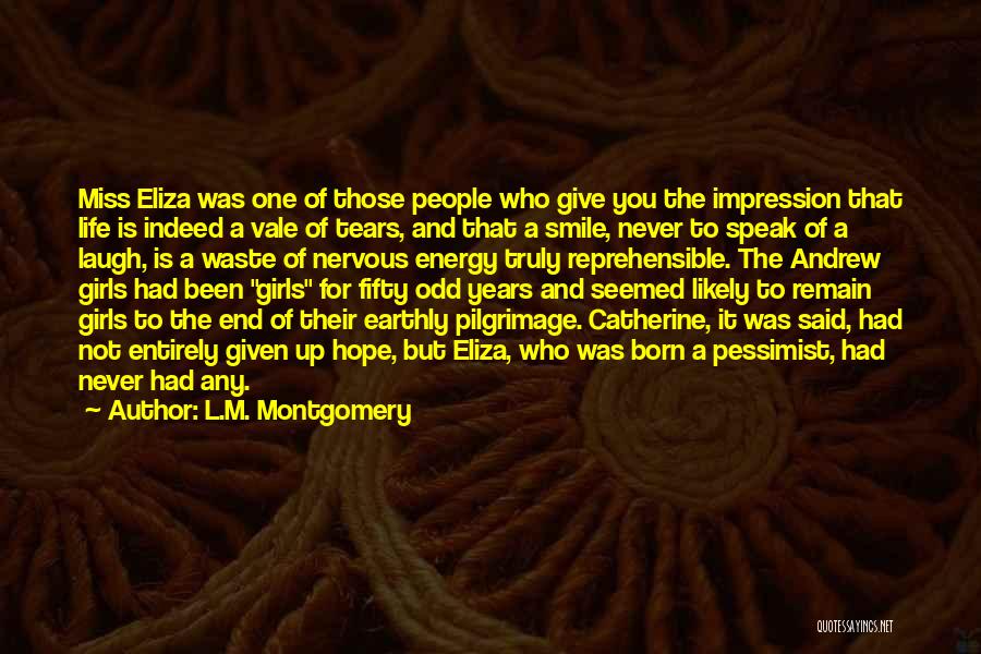 L.M. Montgomery Quotes: Miss Eliza Was One Of Those People Who Give You The Impression That Life Is Indeed A Vale Of Tears,