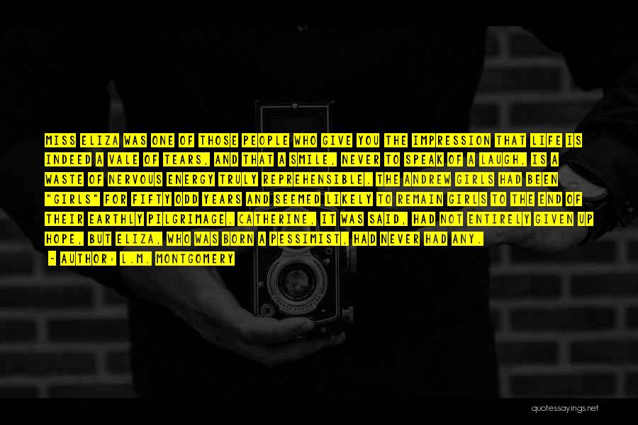 L.M. Montgomery Quotes: Miss Eliza Was One Of Those People Who Give You The Impression That Life Is Indeed A Vale Of Tears,