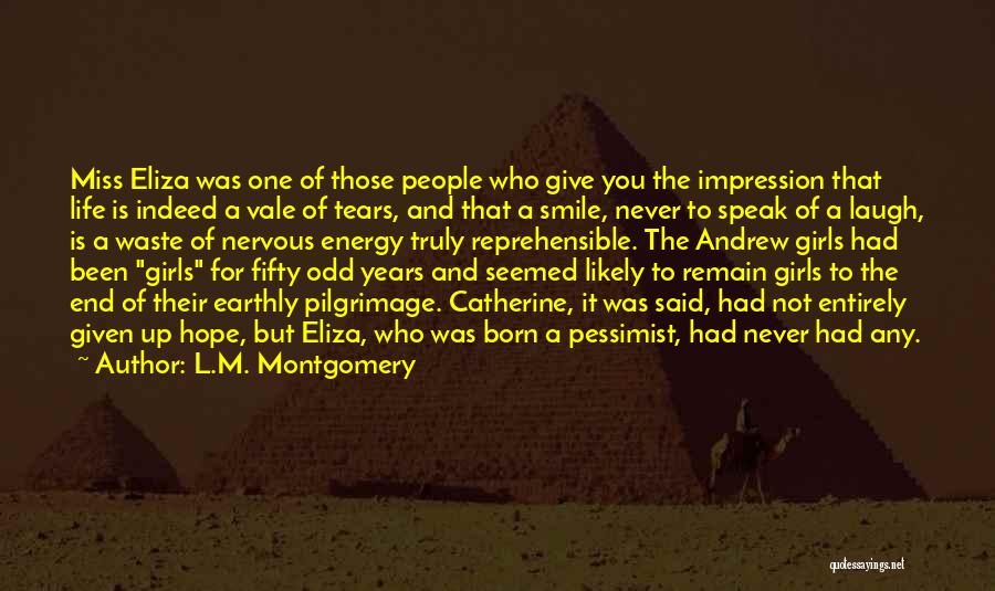 L.M. Montgomery Quotes: Miss Eliza Was One Of Those People Who Give You The Impression That Life Is Indeed A Vale Of Tears,