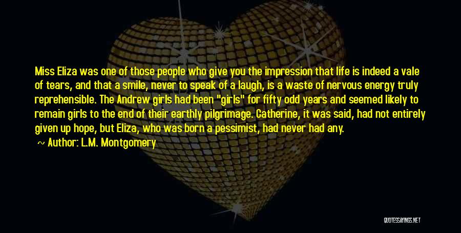 L.M. Montgomery Quotes: Miss Eliza Was One Of Those People Who Give You The Impression That Life Is Indeed A Vale Of Tears,