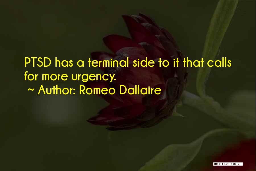 Romeo Dallaire Quotes: Ptsd Has A Terminal Side To It That Calls For More Urgency.