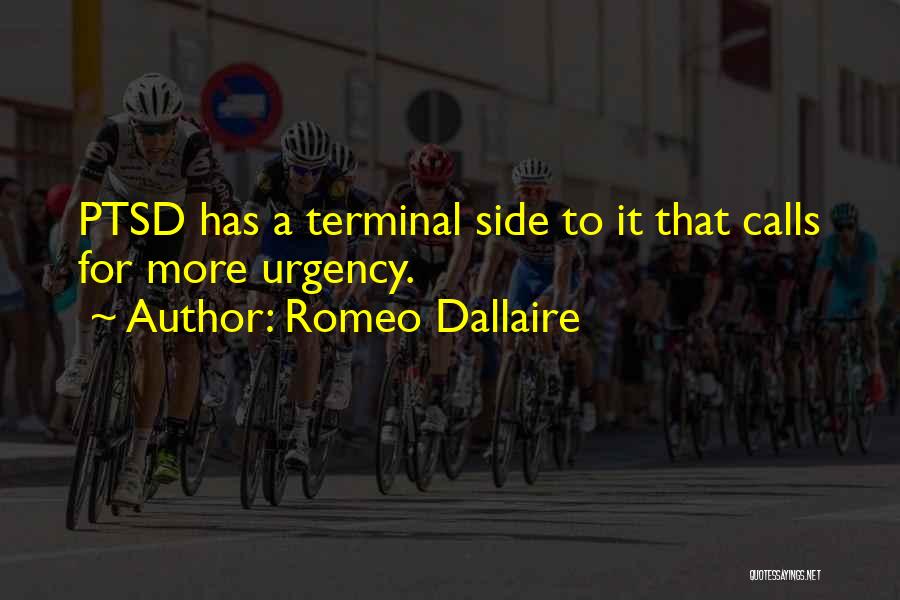 Romeo Dallaire Quotes: Ptsd Has A Terminal Side To It That Calls For More Urgency.