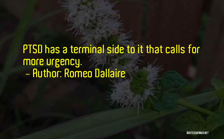 Romeo Dallaire Quotes: Ptsd Has A Terminal Side To It That Calls For More Urgency.