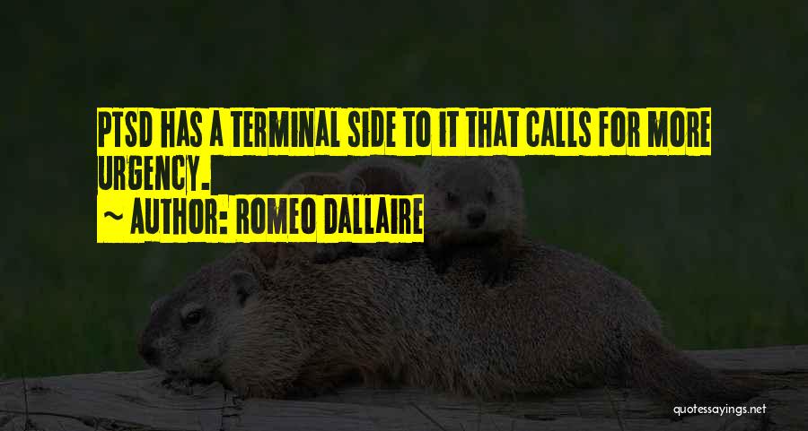 Romeo Dallaire Quotes: Ptsd Has A Terminal Side To It That Calls For More Urgency.