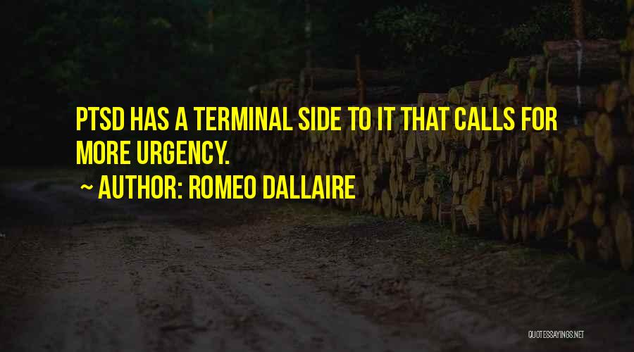 Romeo Dallaire Quotes: Ptsd Has A Terminal Side To It That Calls For More Urgency.