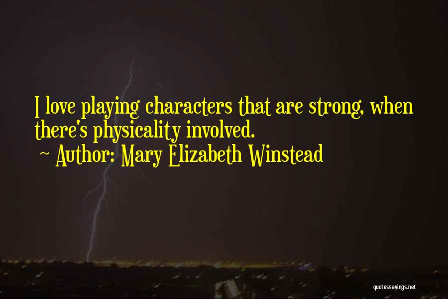 Mary Elizabeth Winstead Quotes: I Love Playing Characters That Are Strong, When There's Physicality Involved.