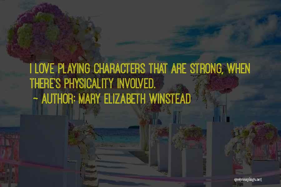 Mary Elizabeth Winstead Quotes: I Love Playing Characters That Are Strong, When There's Physicality Involved.