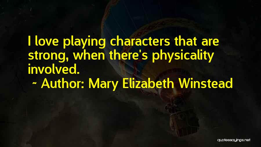 Mary Elizabeth Winstead Quotes: I Love Playing Characters That Are Strong, When There's Physicality Involved.