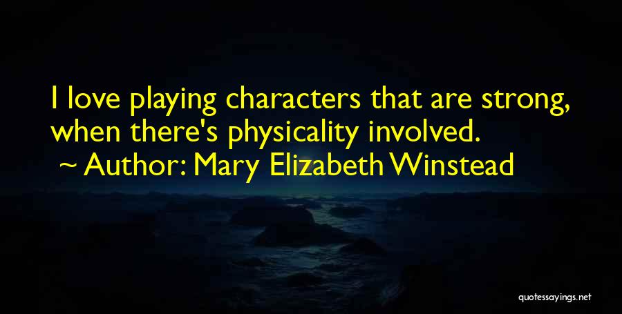 Mary Elizabeth Winstead Quotes: I Love Playing Characters That Are Strong, When There's Physicality Involved.