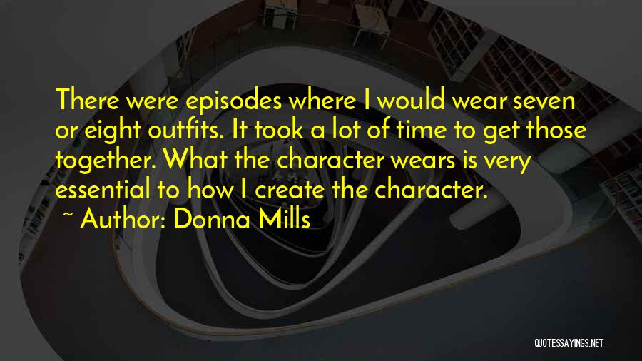 Donna Mills Quotes: There Were Episodes Where I Would Wear Seven Or Eight Outfits. It Took A Lot Of Time To Get Those