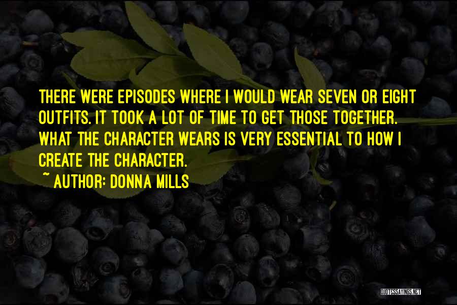 Donna Mills Quotes: There Were Episodes Where I Would Wear Seven Or Eight Outfits. It Took A Lot Of Time To Get Those